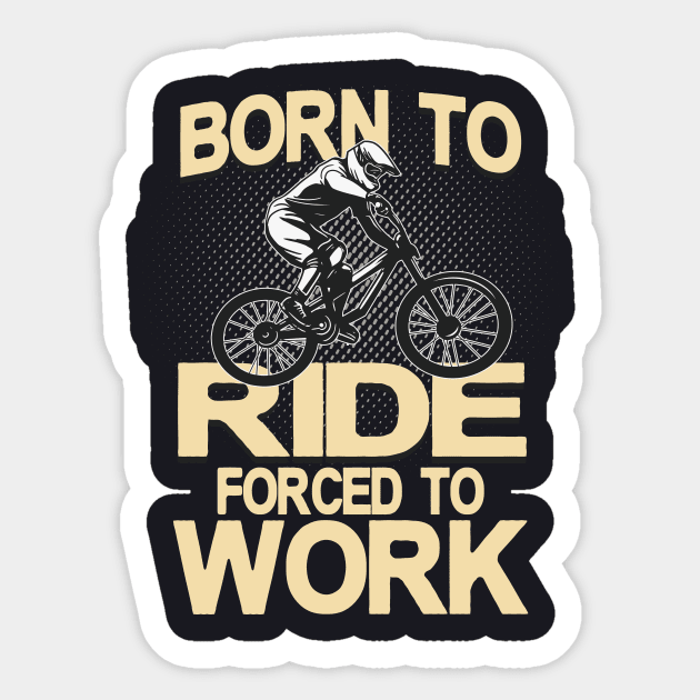 Born to ride forced to Work Sticker by Foxxy Merch